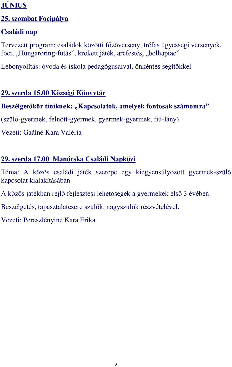 Lebonyolítás: óvoda és iskola pedagógusaival, önkéntes segítőkkel 29. szerda 15.