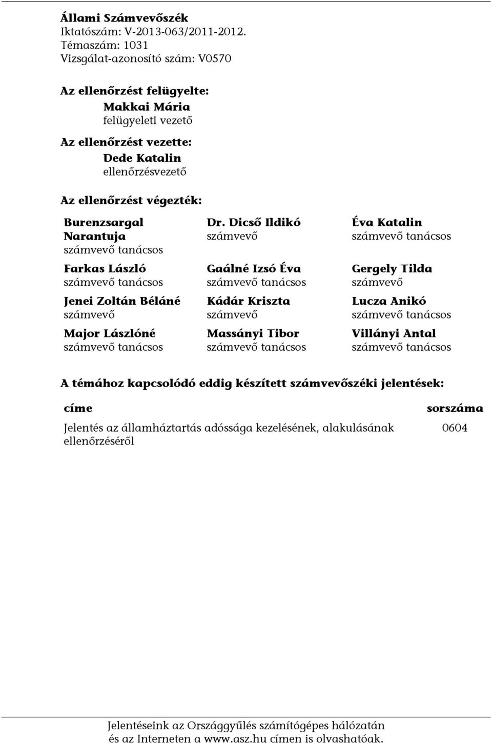 Narantuja számvevő tanácsos Farkas László számvevő tanácsos Jenei Zoltán Béláné számvevő Major Lászlóné számvevő tanácsos Dr.