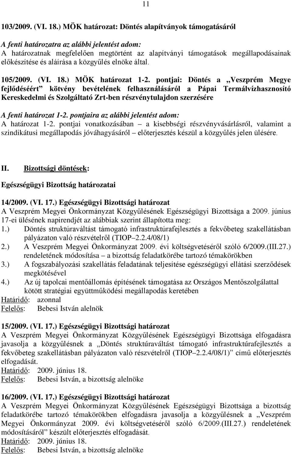 aláírása a közgyűlés elnöke által. 105/2009. (VI. 18.) MÖK határozat 1-2.