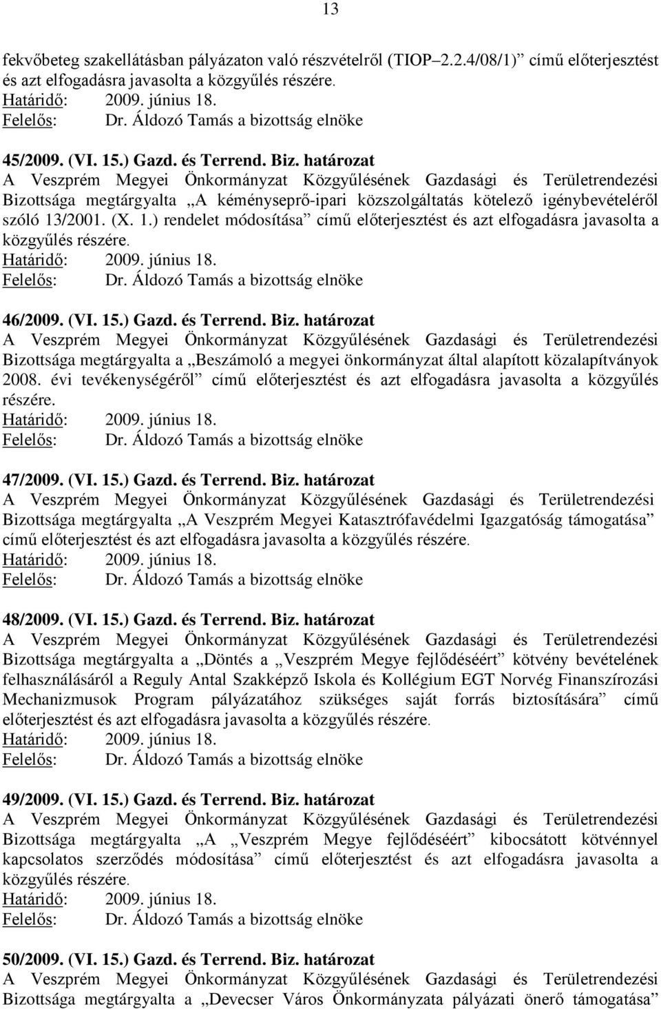 határozat A Veszprém Megyei Önkormányzat Közgyűlésének Gazdasági és Területrendezési Bizottsága megtárgyalta A kéményseprő-ipari közszolgáltatás kötelező igénybevételéről szóló 13