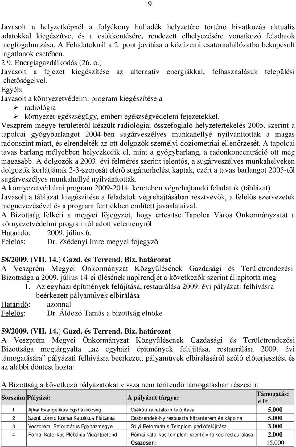 ) Javasolt a fejezet kiegészítése az alternatív energiákkal, felhasználásuk települési lehetőségeivel.