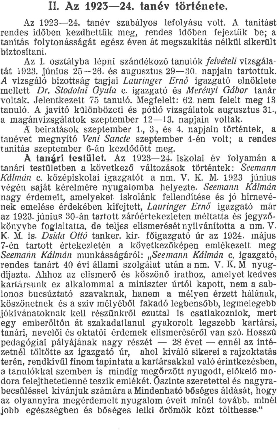 osztáyba épni szándékozó tanuókfevétei vizsgáatát 1923. június 2526. és augusztus 2930. napjain tartottuk. A vizsgáó bizottság tagjai Lauringer Ernő igazgató enökete meett Dr. Stodoni Gyua c.