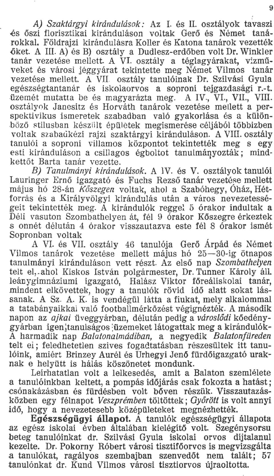 osztáy tanuóinak Dr. Szivási Gyua egészségtantanár és iskoaorvos a soproni tejgazdasági r.t..üzemét mutatta be és magyarázta meg. A IV., VI., VII., VIII.