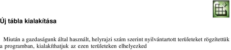 Ekkor elegend egyetlen táblát kijelölnünk a táblák listájából, és azon táblákat, amelyek a leend tábla helyén voltak (részben vagy egészben).