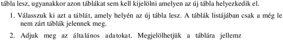 Megjelölhetjük a táblára jellemz támogatási programokat, és megadhatjuk a tápanyag gazdálkodási tervet, azaz az el retervezett tápanyag-kijuttatásokat. 3.