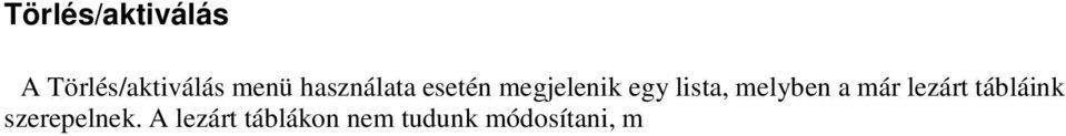 Ha mégis szeretnénk valamely adatokat megváltoztatni, akkor az újraaktiválás gombbal feleleveníthetjük a táblát.