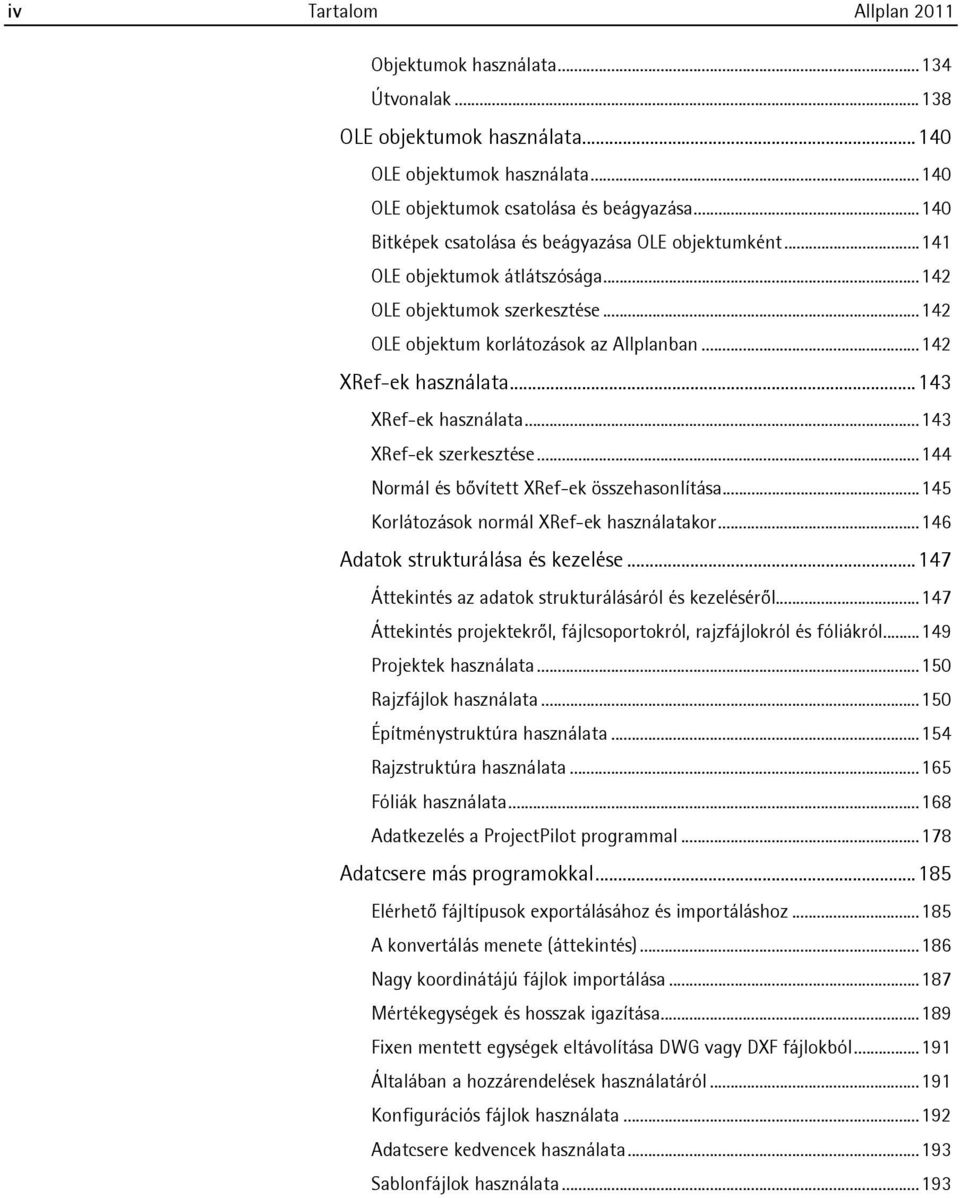 ..143 XRef-ek használata...143 XRef-ek szerkesztése...144 Normál és bővített XRef-ek összehasonlítása...145 Korlátozások normál XRef-ek használatakor...146 Adatok strukturálása és kezelése.