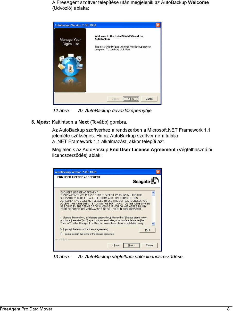 Ha az AutoBackup szoftver nem találja a.net Framework 1.1 alkalmazást, akkor telepíti azt.