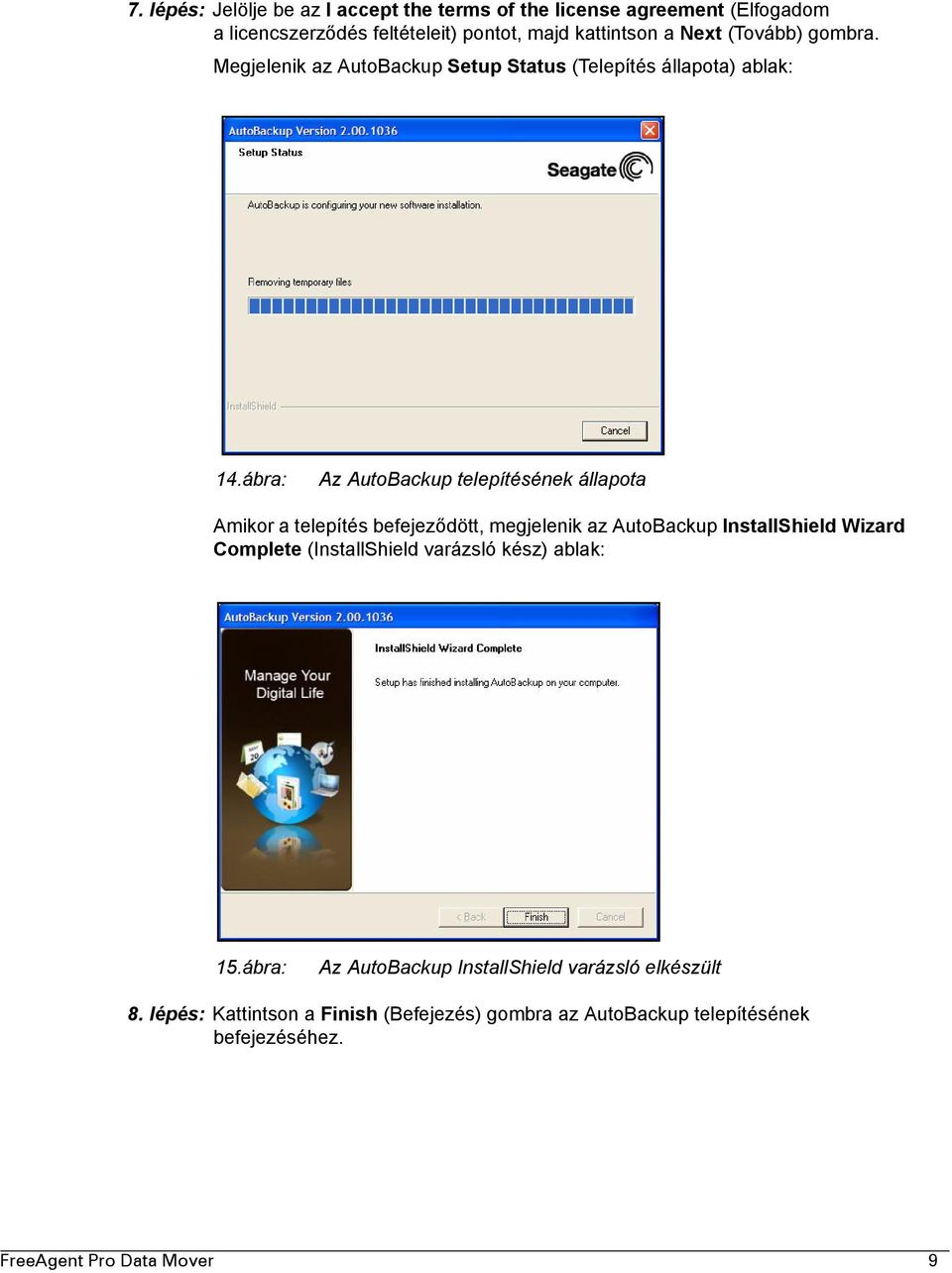 ábra: Az AutoBackup telepítésének állapota Amikor a telepítés befejeződött, megjelenik az AutoBackup InstallShield Wizard Complete