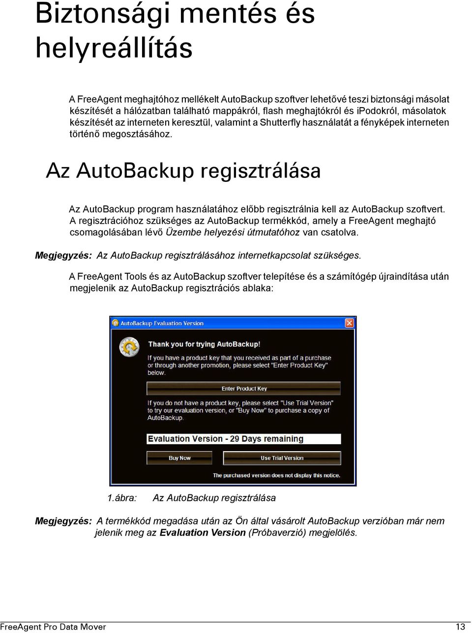 Az AutoBackup regisztrálása Az AutoBackup program használatához előbb regisztrálnia kell az AutoBackup szoftvert.