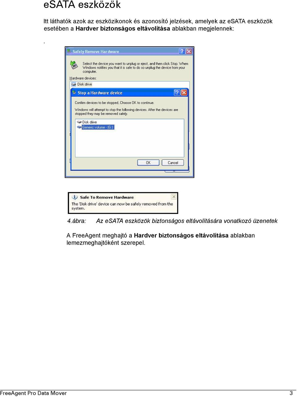 ábra: Az esata eszközök biztonságos eltávolítására vonatkozó üzenetek A FreeAgent