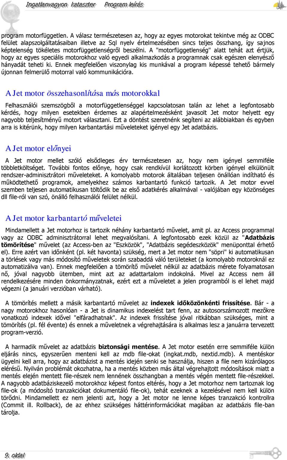 motorfüggetlenségről beszélni. A "motorfüggetlenség" alatt tehát azt értjük, hogy az egyes speciális motorokhoz való egyedi alkalmazkodás a programnak csak egészen elenyésző hányadát teheti ki.