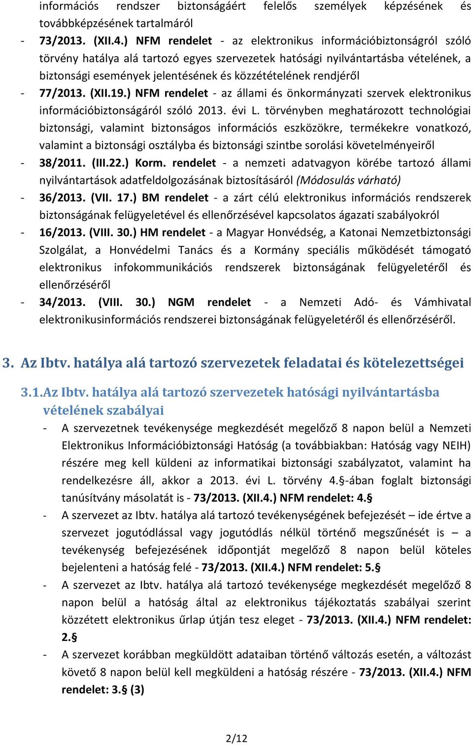 rendjéről - 77/2013. (XII.19.) NFM rendelet - az állami és önkormányzati szervek elektronikus információbiztonságáról szóló 2013. évi L.