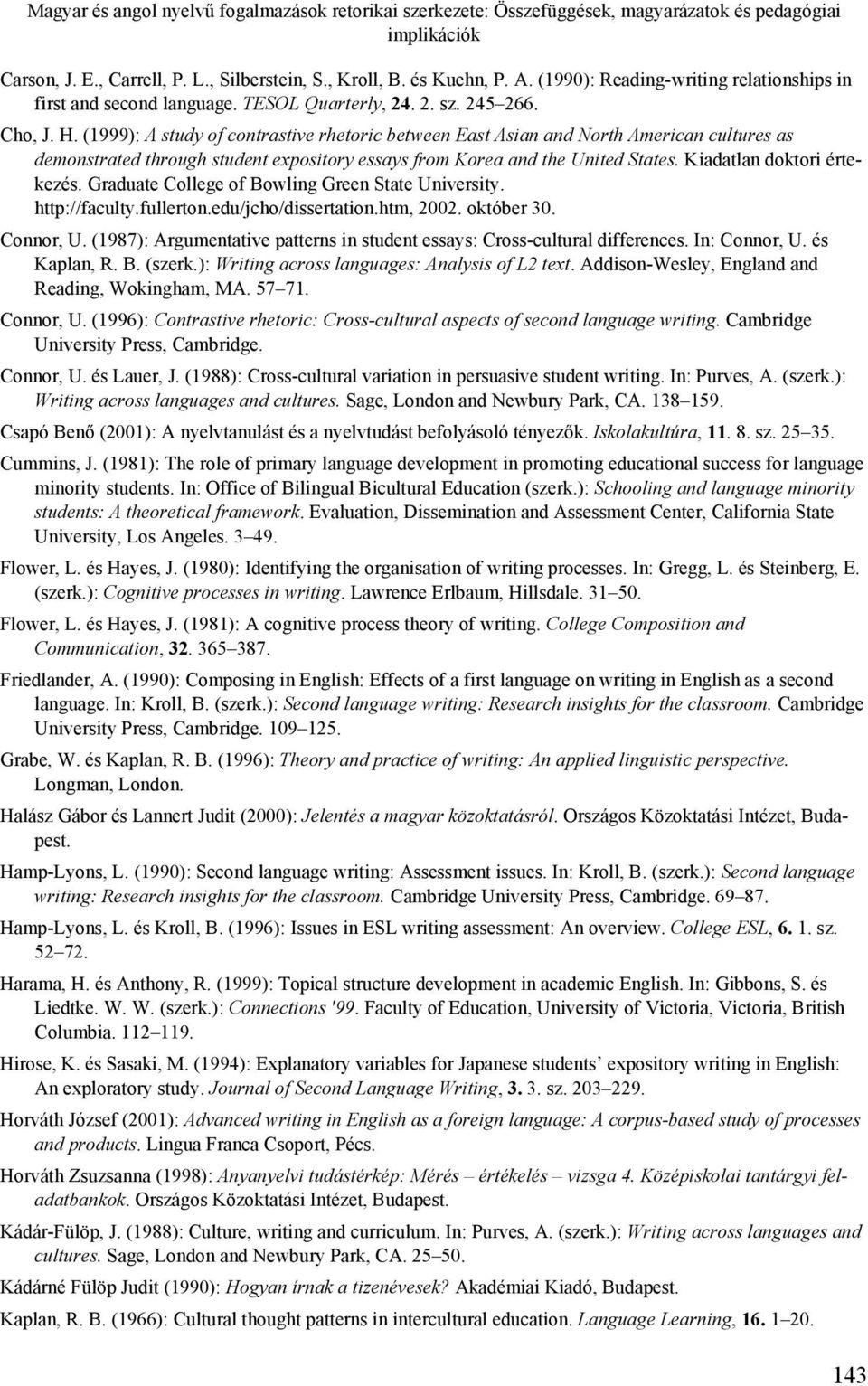 (1999): A study of contrastive rhetoric between East Asian and North American cultures as demonstrated through student expository essays from Korea and the United States. Kiadatlan doktori értekezés.