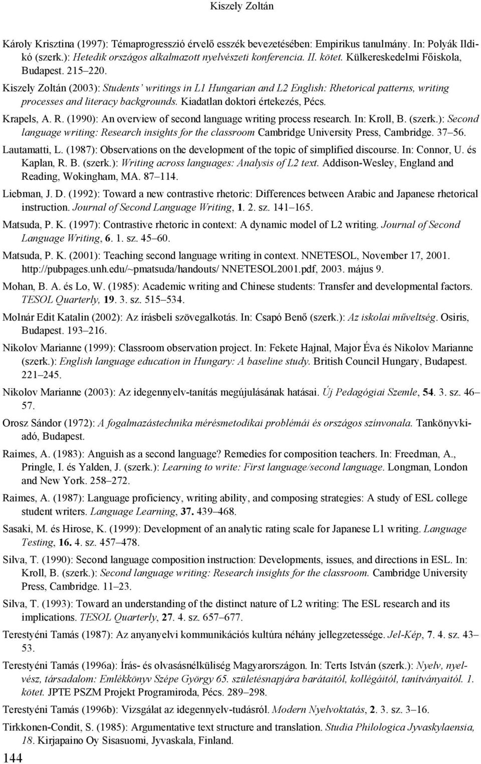 Kiadatlan doktori értekezés, Pécs. Krapels, A. R. (1990): An overview of second language writing process research. In: Kroll, B. (szerk.