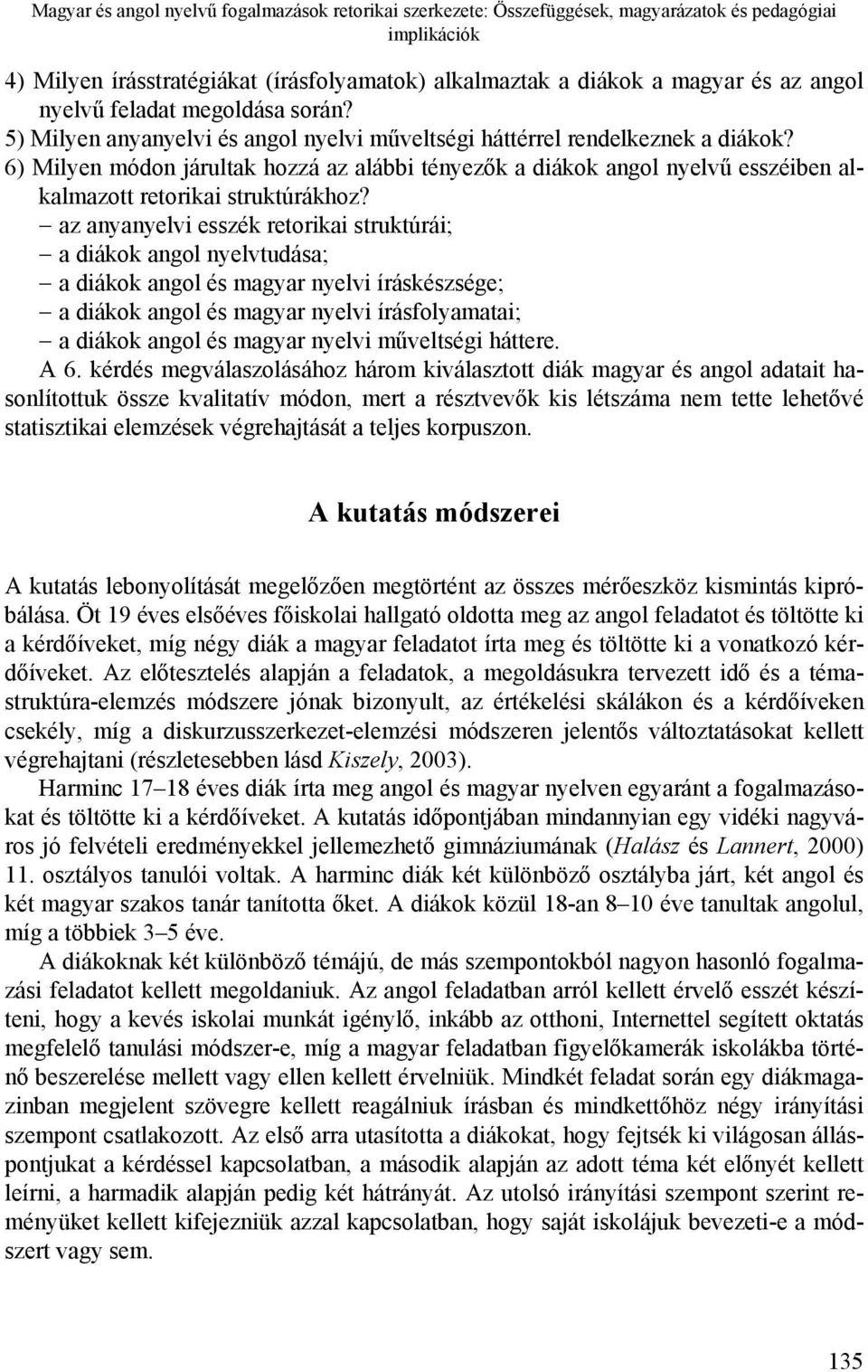 6) Milyen módon járultak hozzá az alábbi tényezők a diákok angol nyelvű esszéiben alkalmazott retorikai struktúrákhoz?