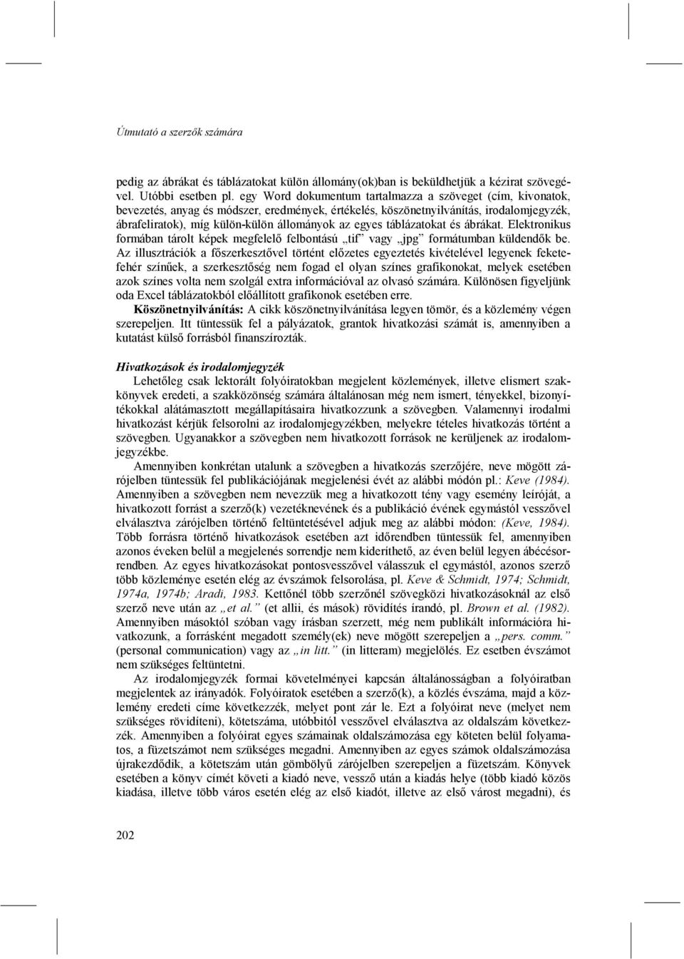 egyes táblázatokat és ábrákat. Elektronikus formában tárolt képek megfelelő felbontású tif vagy jpg formátumban küldendők be.