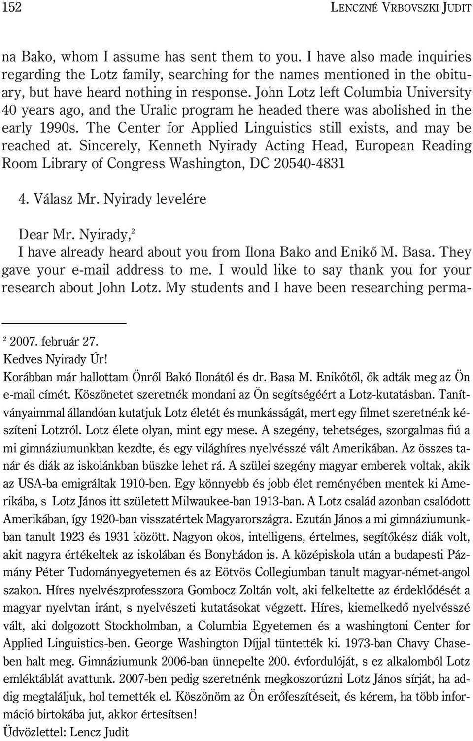 John Lotz left Columbia University 40 years ago, and the Uralic program he headed there was abolished in the early 1990s. The Center for Applied Linguistics still exists, and may be reached at.