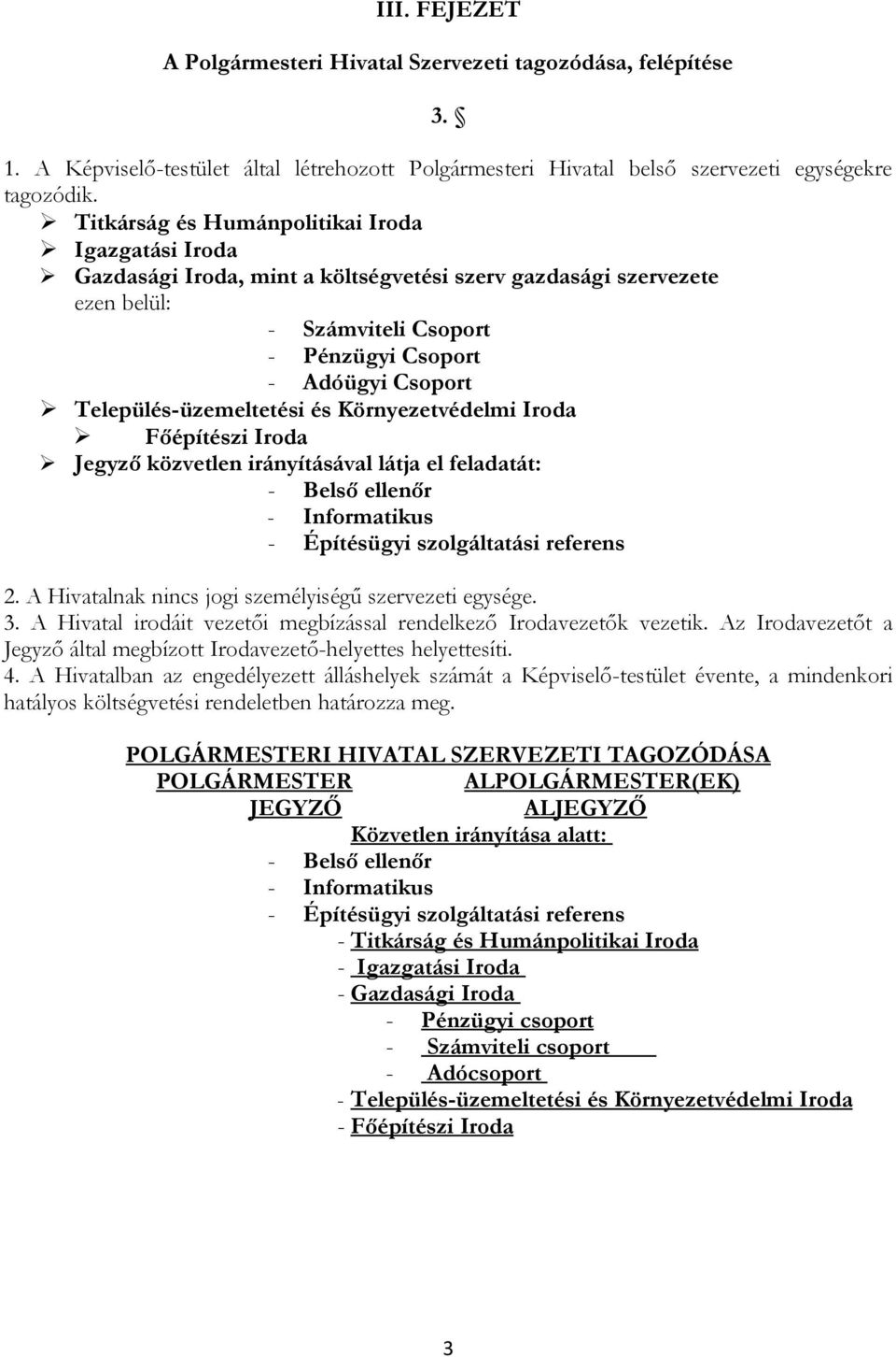 Település-üzemeltetési és Környezetvédelmi Iroda Főépítészi Iroda Jegyző közvetlen irányításával látja el feladatát: - Belső ellenőr - Informatikus - Építésügyi szolgáltatási referens 2.