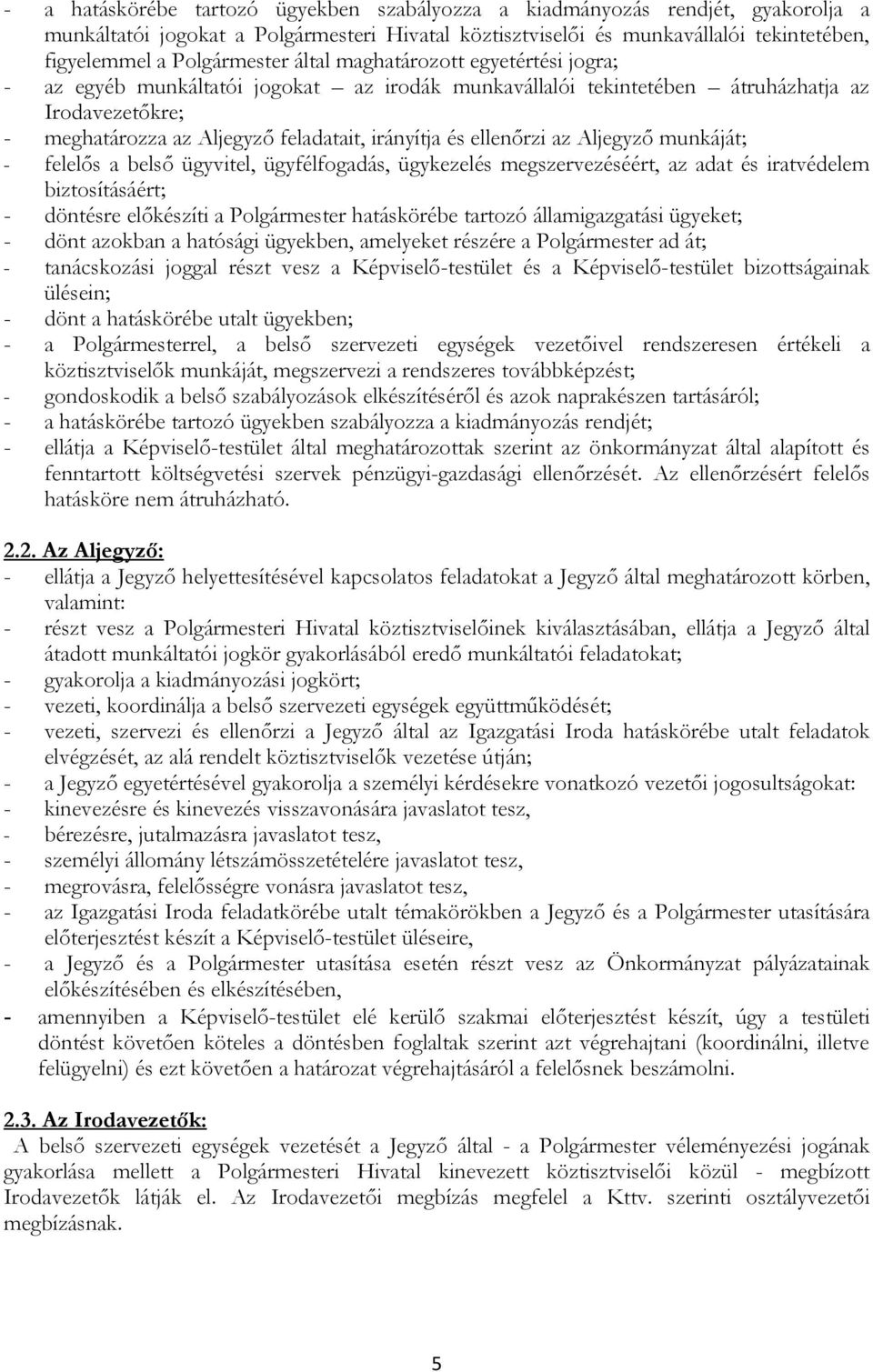 ellenőrzi az Aljegyző munkáját; - felelős a belső ügyvitel, ügyfélfogadás, ügykezelés megszervezéséért, az adat és iratvédelem biztosításáért; - döntésre előkészíti a Polgármester hatáskörébe tartozó