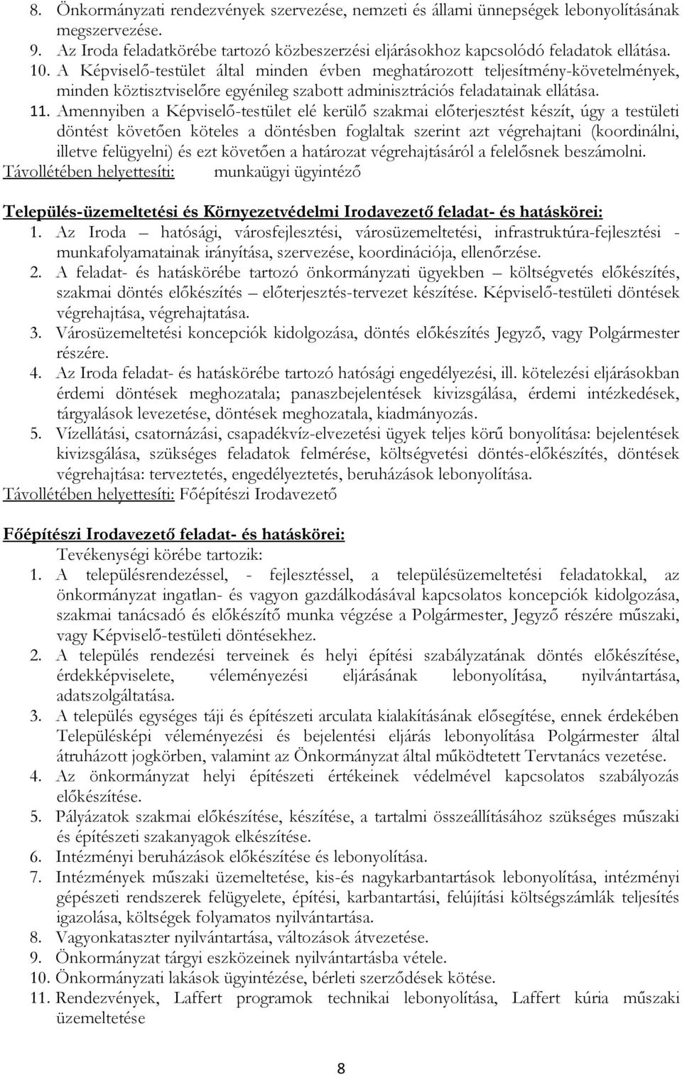 Amennyiben a Képviselő-testület elé kerülő szakmai előterjesztést készít, úgy a testületi döntést követően köteles a döntésben foglaltak szerint azt végrehajtani (koordinálni, illetve felügyelni) és