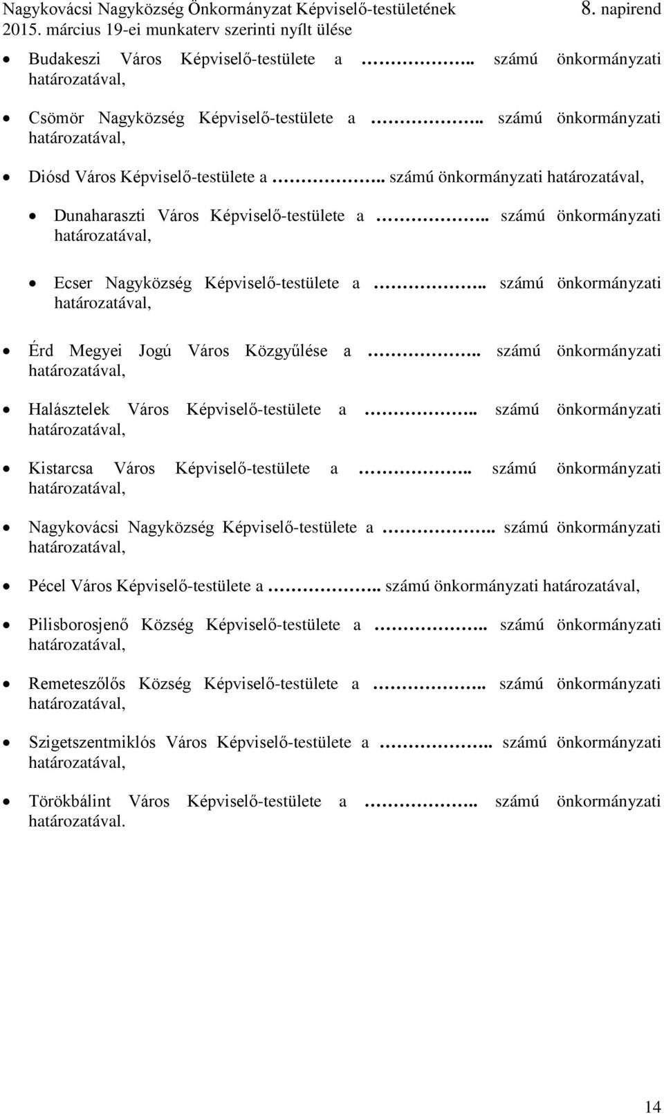 . számú önkormányzati Halásztelek Város Képviselő-testülete a.. számú önkormányzati Kistarcsa Város Képviselő-testülete a.. számú önkormányzati Nagykovácsi Nagyközség Képviselő-testülete a.