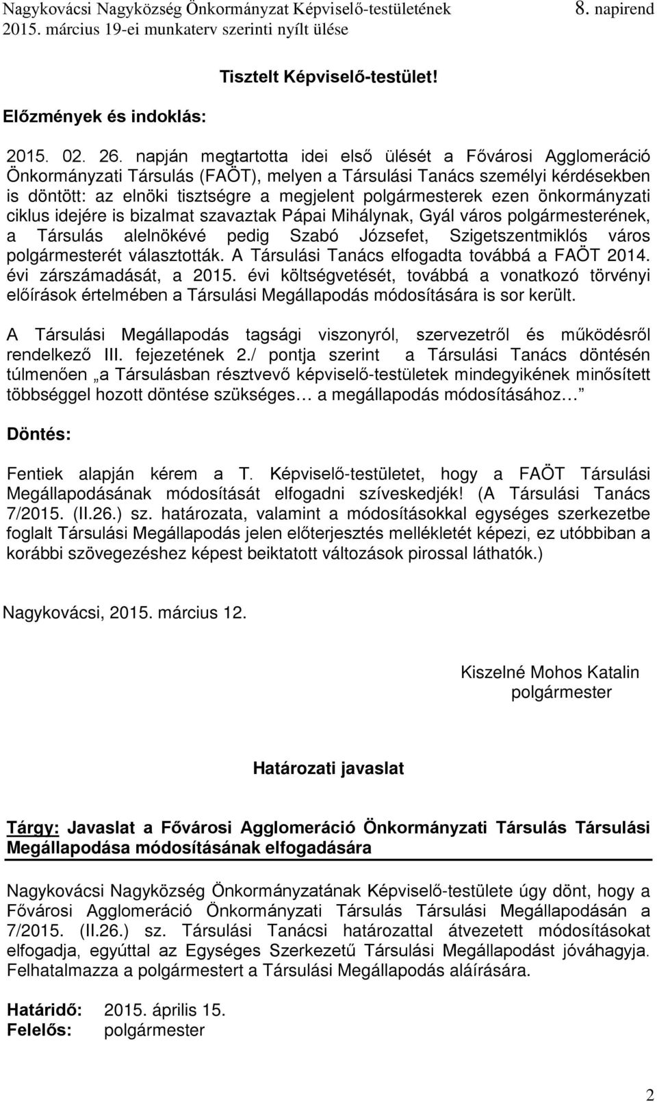 ezen önkormányzati ciklus idejére is bizalmat szavaztak Pápai Mihálynak, Gyál város polgármesterének, a Társulás alelnökévé pedig Szabó Józsefet, Szigetszentmiklós város polgármesterét választották.