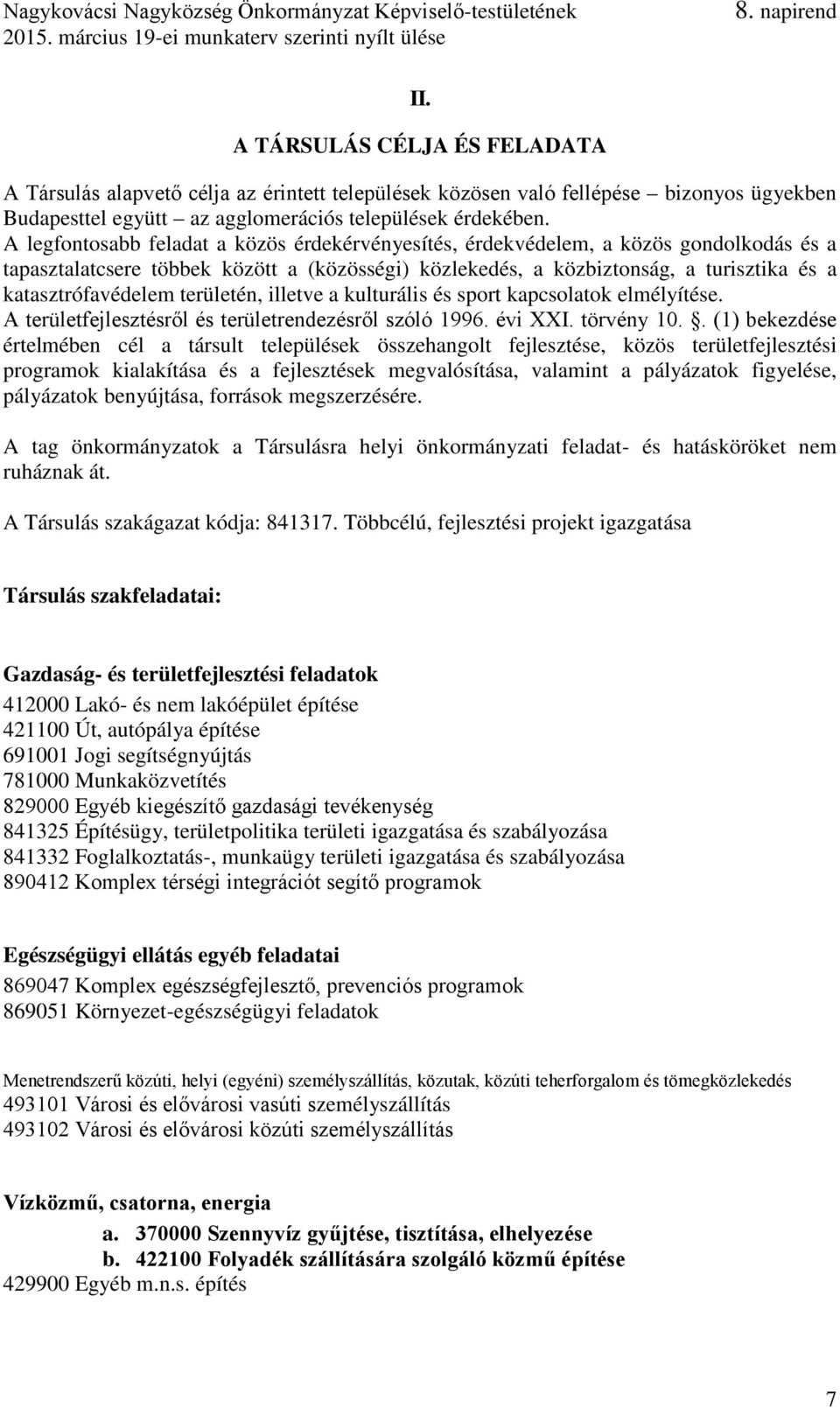 területén, illetve a kulturális és sport kapcsolatok elmélyítése. A területfejlesztésről és területrendezésről szóló 1996. évi XXI. törvény 10.