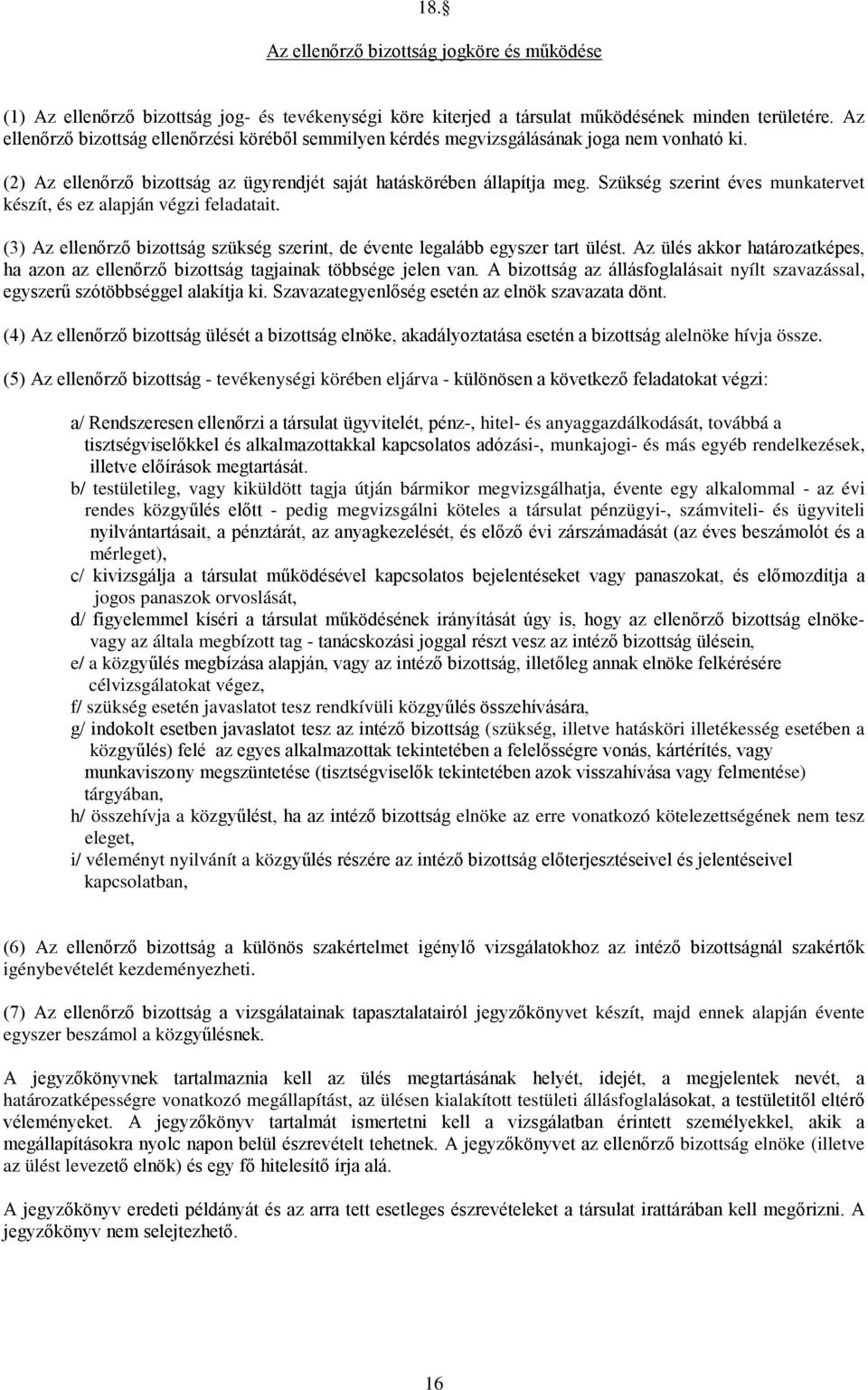 Szükség szerint éves munkatervet készít, és ez alapján végzi feladatait. (3) Az ellenőrző bizottság szükség szerint, de évente legalább egyszer tart ülést.