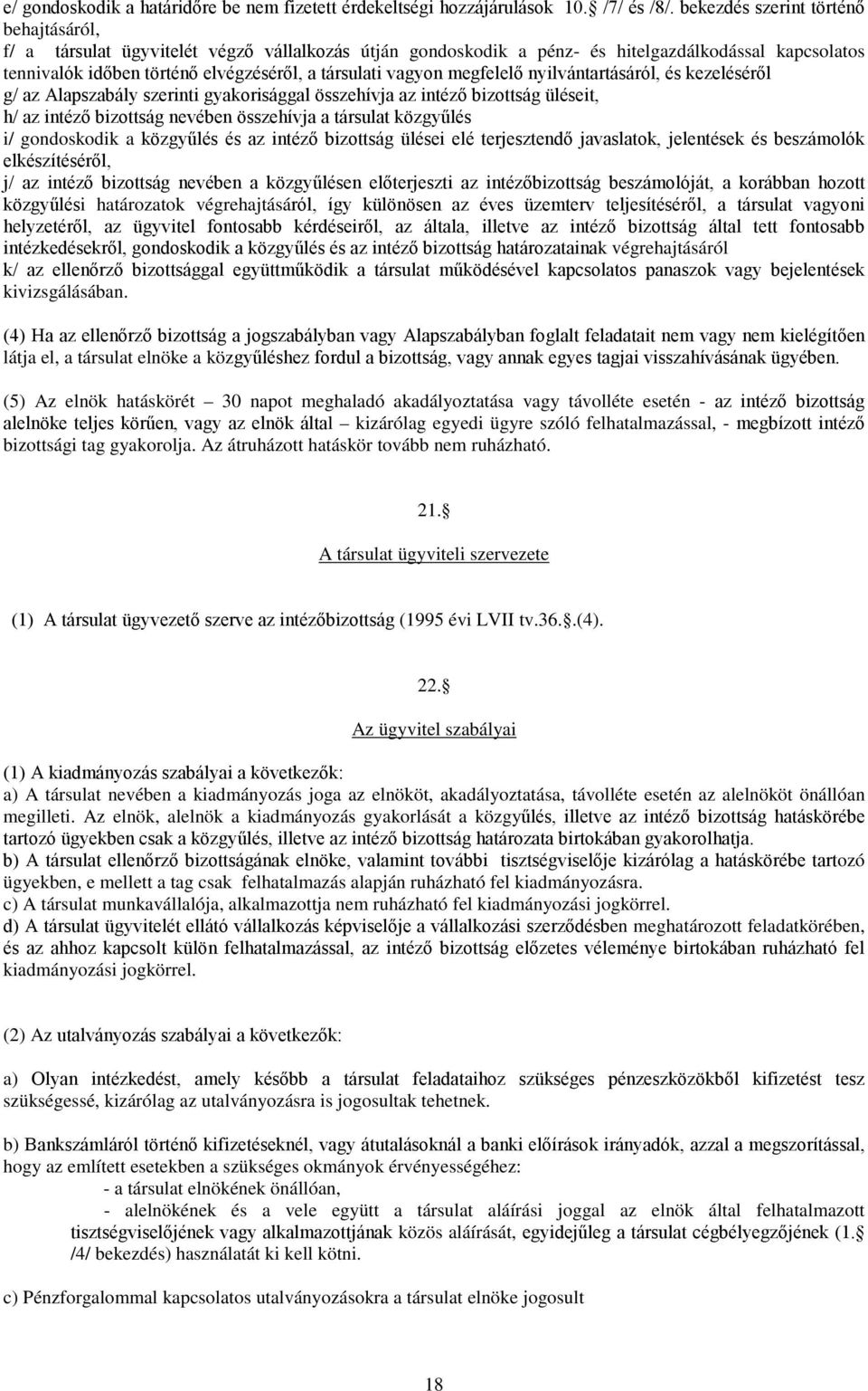 vagyon megfelelő nyilvántartásáról, és kezeléséről g/ az Alapszabály szerinti gyakorisággal összehívja az intéző bizottság üléseit, h/ az intéző bizottság nevében összehívja a társulat közgyűlés i/