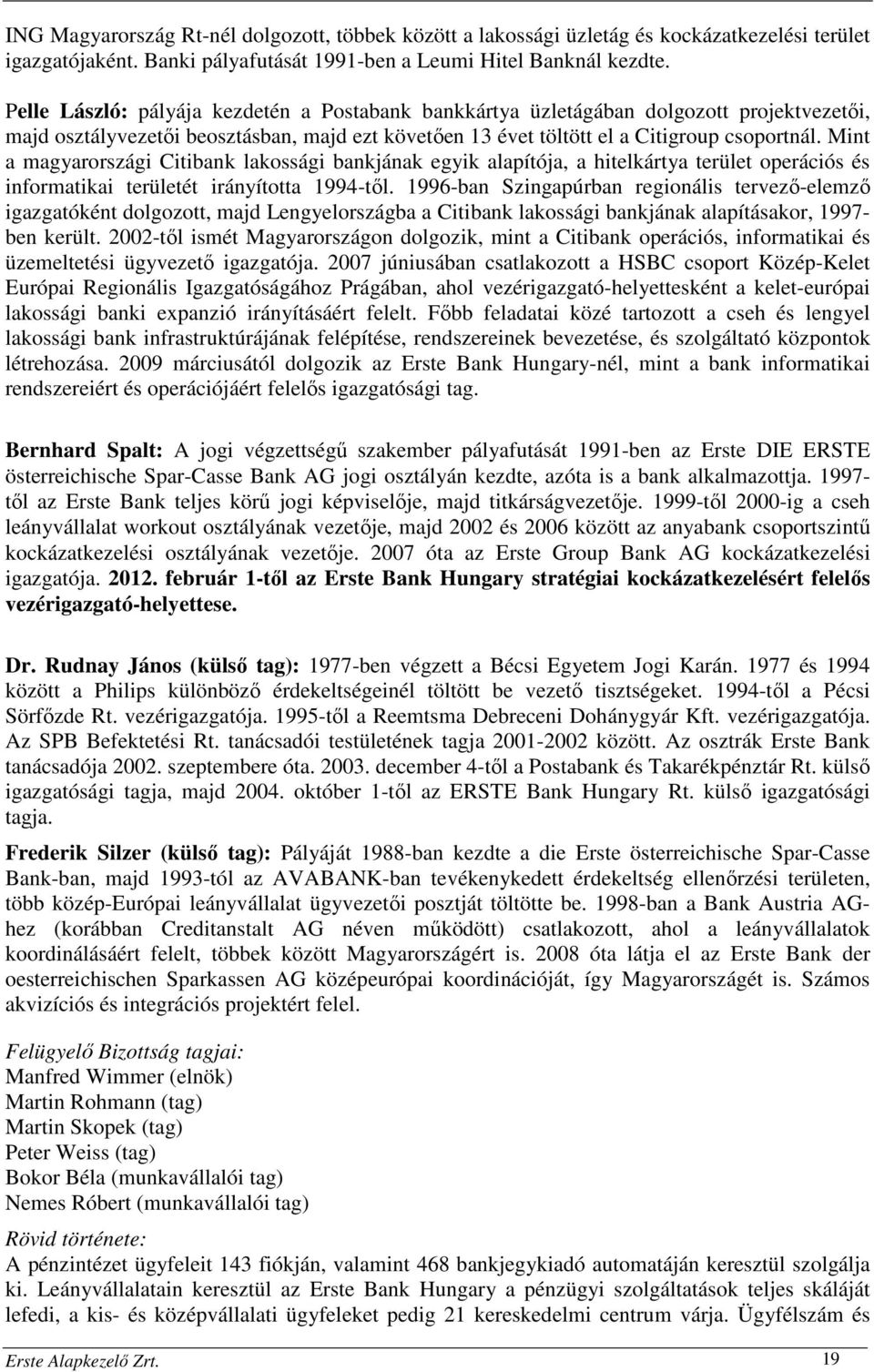 Mint a magyarországi Citibank lakossági bankjának egyik alapítója, a hitelkártya terület operációs és informatikai területét irányította 1994-től.