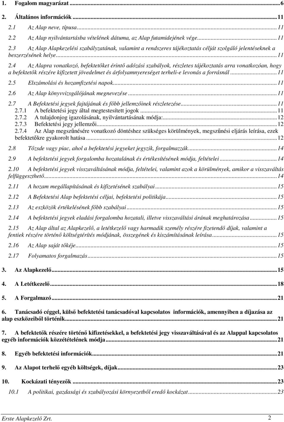 4 Az Alapra vonatkozó, befektetőket érintő adózási szabályok, részletes tájékoztatás arra vonatkozóan, hogy a befektetők részére kifizetett jövedelmet és árfolyamnyereséget terheli-e levonás a