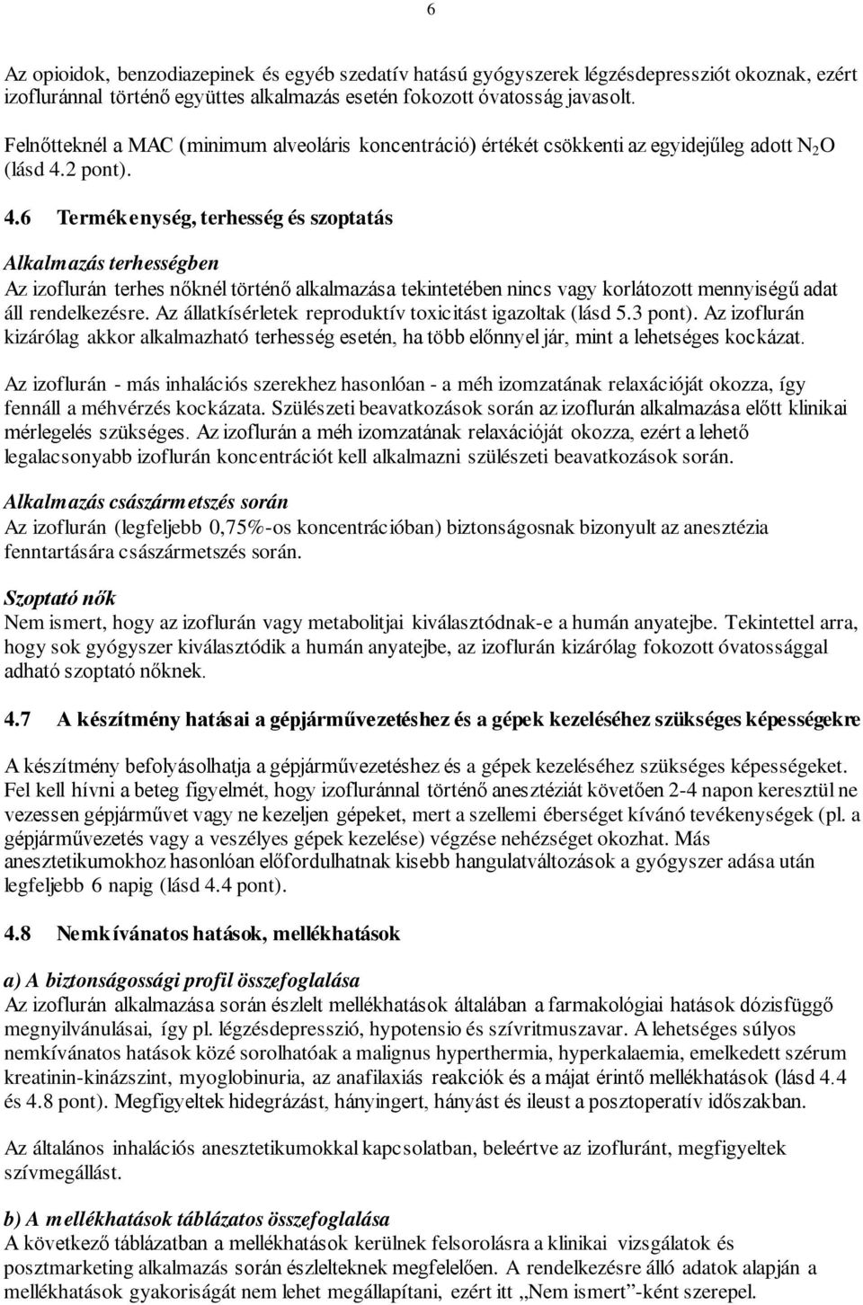 2 pont). 4.6 Termékenység, terhesség és szoptatás Alkalmazás terhességben Az izoflurán terhes nőknél történő alkalmazása tekintetében nincs vagy korlátozott mennyiségű adat áll rendelkezésre.