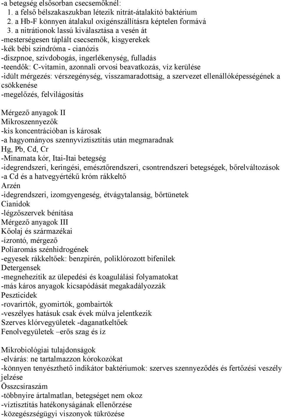 orvosi beavatkozás, víz kerülése -idült mérgezés: vérszegénység, visszamaradottság, a szervezet ellenállóképességének a csökkenése -megelőzés, felvilágosítás Mérgező anyagok II Mikroszennyezők -kis