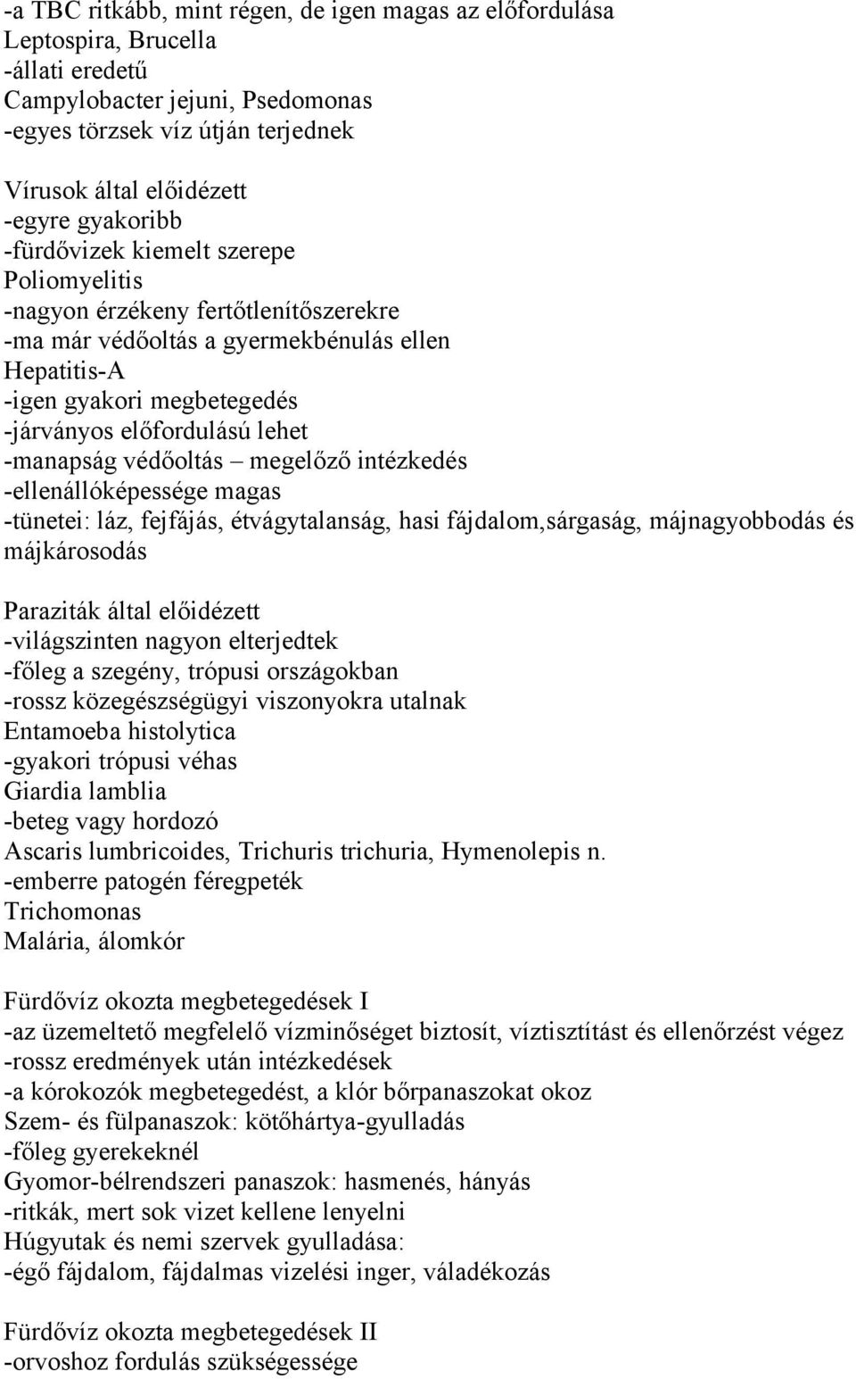 -manapság védőoltás megelőző intézkedés -ellenállóképessége magas -tünetei: láz, fejfájás, étvágytalanság, hasi fájdalom,sárgaság, májnagyobbodás és májkárosodás Paraziták által előidézett