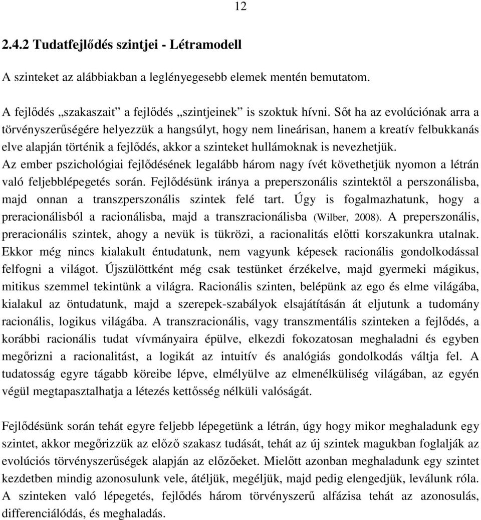 Az ember pszichológiai fejlıdésének legalább három nagy ívét követhetjük nyomon a létrán való feljebblépegetés során.