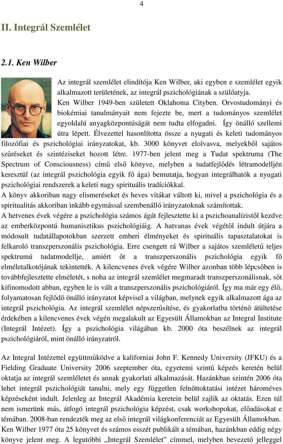 Így önálló szellemi útra lépett. Élvezettel hasonlította össze a nyugati és keleti tudományos filozófiai és pszichológiai irányzatokat, kb.