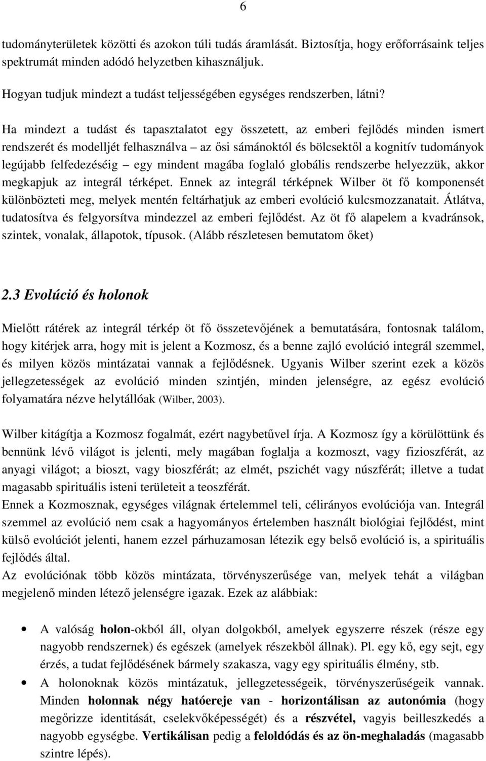 Ha mindezt a tudást és tapasztalatot egy összetett, az emberi fejlıdés minden ismert rendszerét és modelljét felhasználva az ısi sámánoktól és bölcsektıl a kognitív tudományok legújabb felfedezéséig