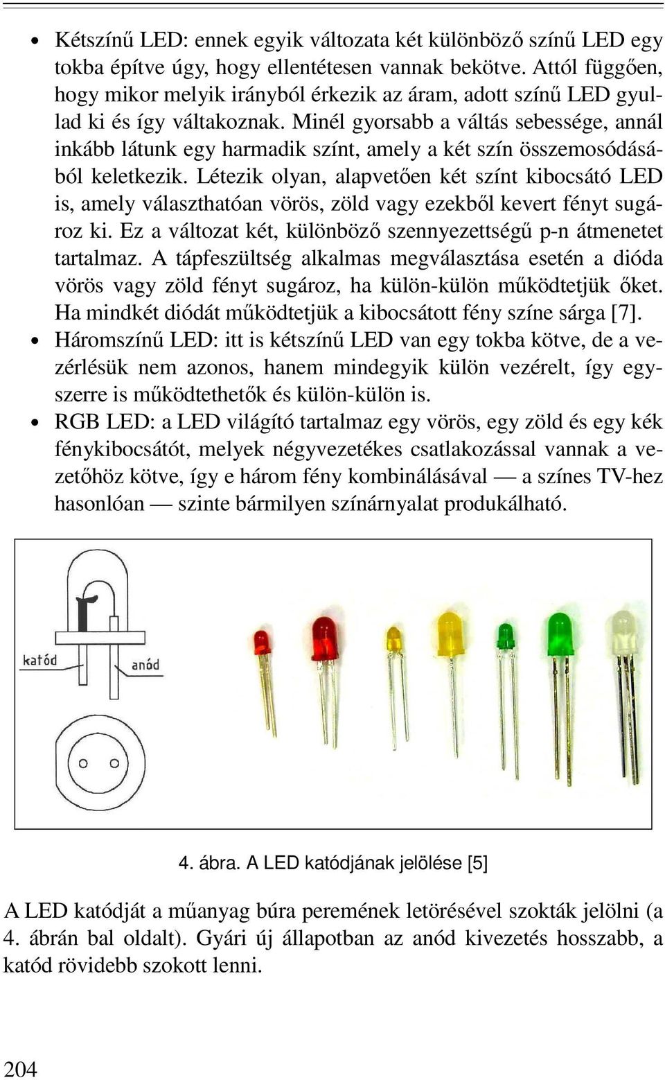 Minél gyorsabb a váltás sebessége, annál inkább látunk egy harmadik színt, amely a két szín összemosódásából keletkezik.