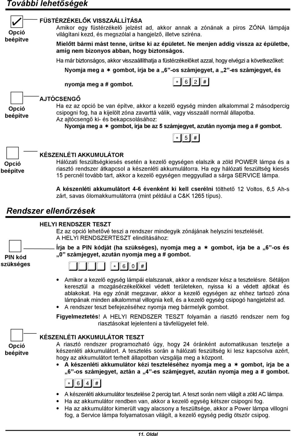 Ha már biztonságos, akkor visszaállíthatja a füstérzékelőket azzal, hogy elvégzi a következőket: Nyomja meg a $ gombot, írja be a 6 -os számjegyet, a 2 -es számjegyet, és nyomja meg a # gombot.