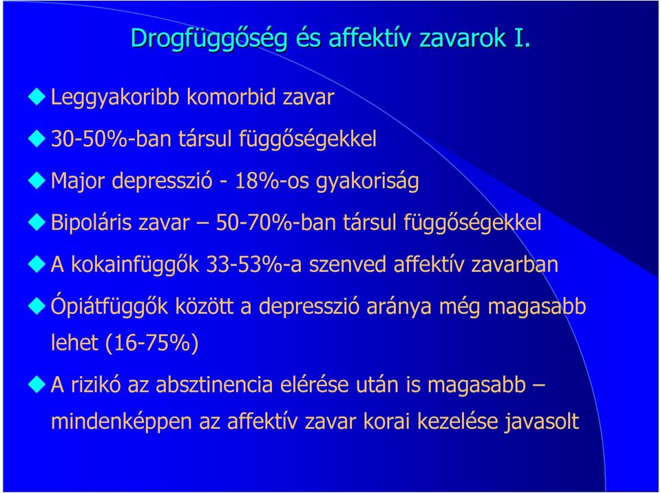 Bipoláris zavar 50-70%-ban társul függıségekkel A kokainfüggık 33-53%-a szenved affektív zavarban