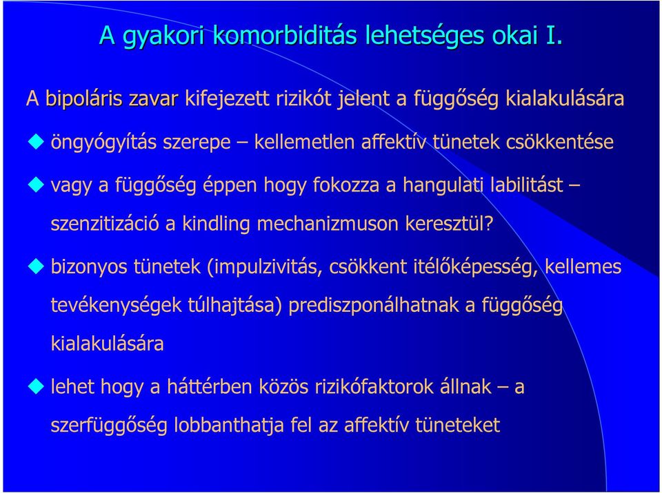 vagy a függıség éppen hogy fokozza a hangulati labilitást szenzitizáció a kindling mechanizmuson keresztül?