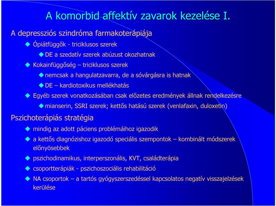 sóvárgásra is hatnak DE kardiotoxikus mellékhatás Egyéb szerek vonatkozásában csak elızetes eredmények állnak rendelkezésre mianserin, SSRI szerek; kettıs hatású szerek (venlafaxin,