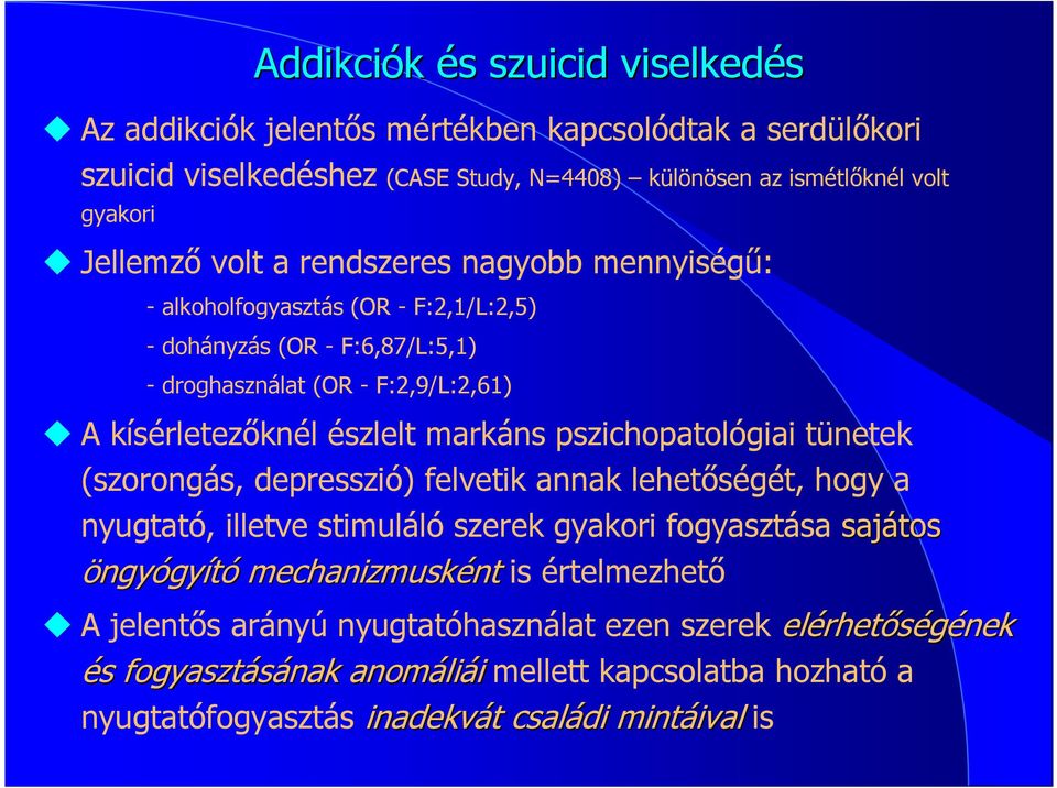 pszichopatológiai tünetek (szorongás, depresszió) felvetik annak lehetıségét, hogy a nyugtató, illetve stimuláló szerek gyakori fogyasztása sajátos öngyógyító mechanizmusként nt is