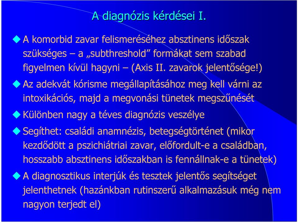 ) Az adekvát kórisme megállapításához meg kell várni az intoxikációs, majd a megvonási tünetek megszőnését Különben nagy a téves diagnózis veszélye