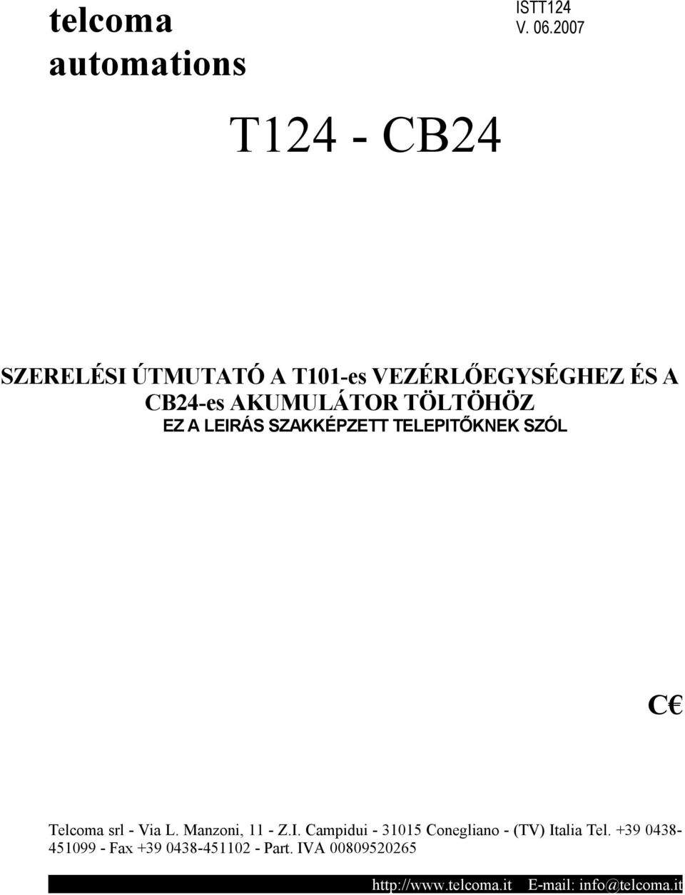 TÖLTÖHÖZ EZ A LEIRÁS SZAKKÉPZETT TELEPITŐKNEK SZÓL C Telcoma srl - Via L. Manzoni, 11 - Z.I. Campidui - 31015 Conegliano - (TV) Italia Tel.