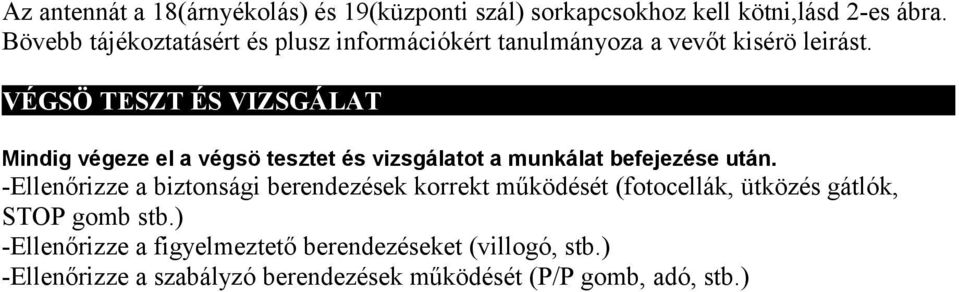 VÉGSÖ TESZT ÉS VIZSGÁLAT Mindig végeze el a végsö tesztet és vizsgálatot a munkálat befejezése után.