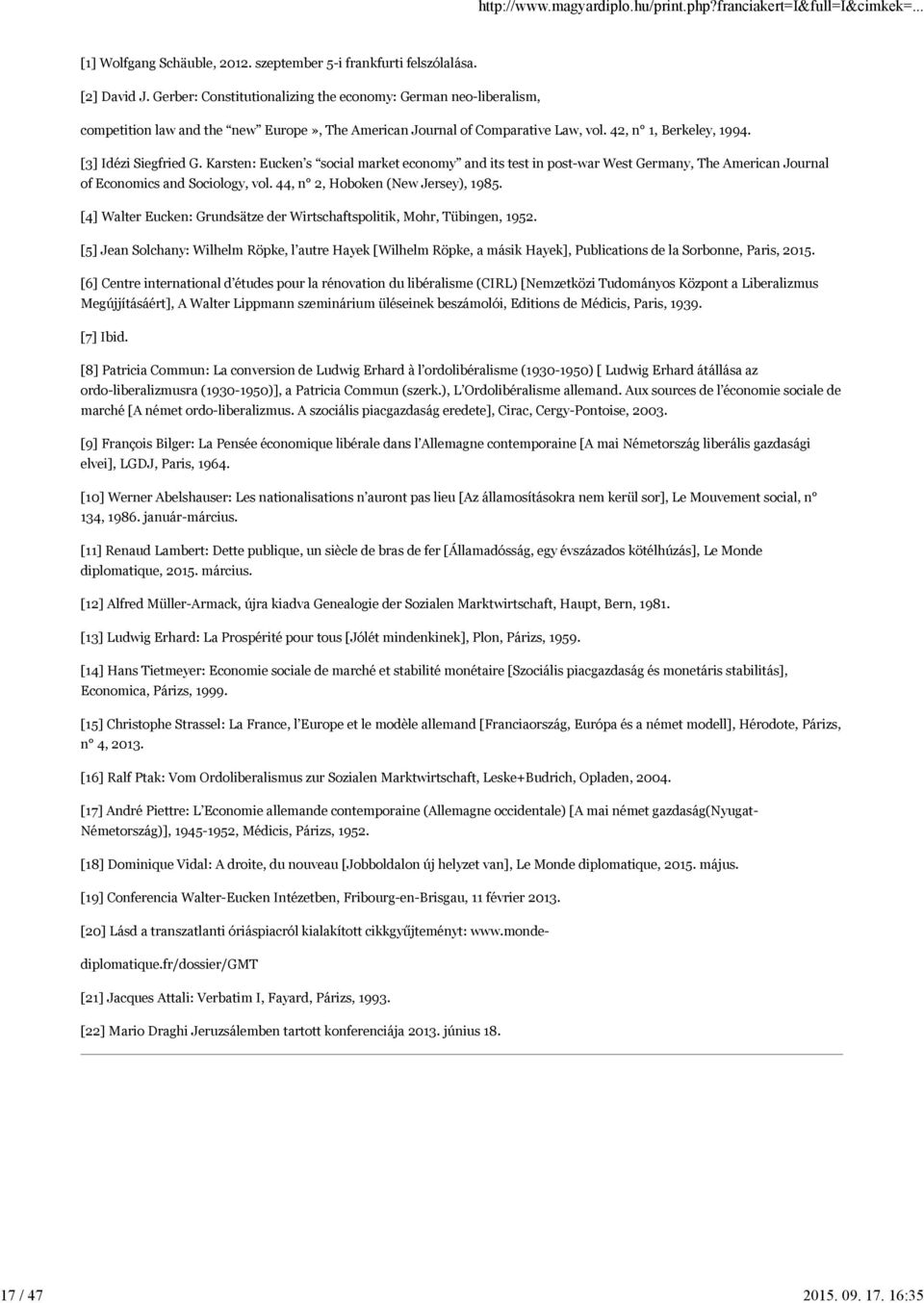 Karsten: Eucken s social market economy and its test in post-war West Germany, The American Journal of Economics and Sociology, vol. 44, n 2, Hoboken (New Jersey), 1985.