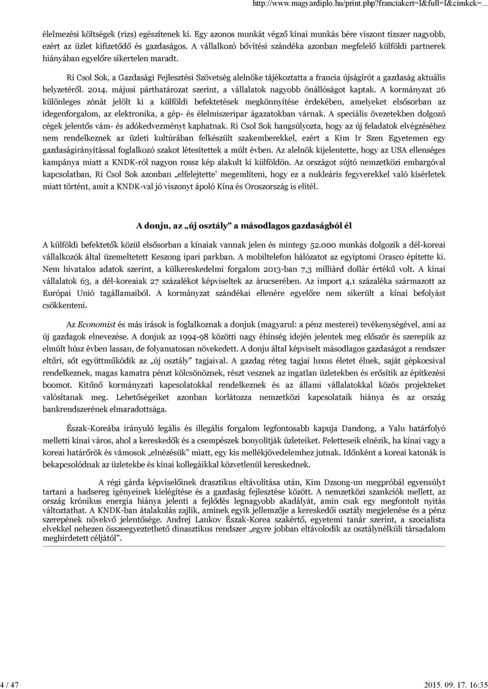 Ri Csol Sok, a Gazdasági Fejlesztési Szövetség alelnöke tájékoztatta a francia újságírót a gazdaság aktuális helyzetéről. 2014. májusi párthatározat szerint, a vállalatok nagyobb önállóságot kaptak.