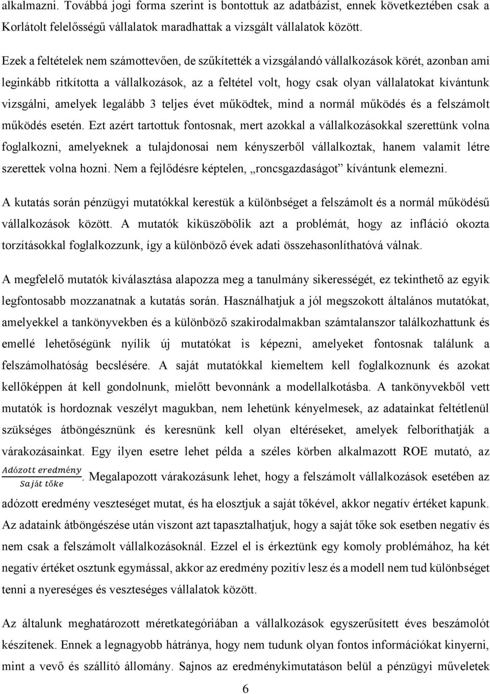 vizsgálni, amelyek legalább 3 teljes évet működtek, mind a normál működés és a felszámolt működés esetén.